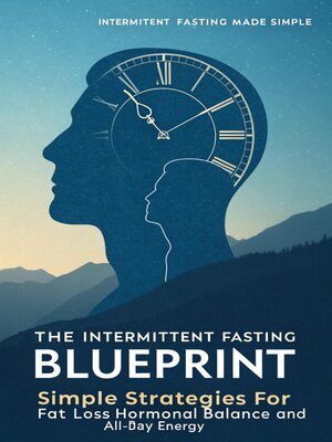 cover image of The Intermittent Fasting Blueprint Simple Strategies for Fat Loss, Hormonal Balance, and All-Day Energy